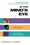 In the Mind's Eye: Visual Thinkers, Gifted People With Dyslexia and Other Learning Difficulties, Computer Images and the Ironies of Creativity - Thomas G. West