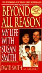 Beyond All Reason: My Life With Susan Smith - David Smith, Gil Reavill