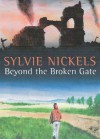 Beyond the Broken Gate - Sylvie Nickels