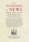 The Invention of News: How the World Came to Know About Itself - Andrew Pettegree