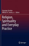 Religion, Spirituality and Everyday Practice - Giuseppe Giordan, William H. Swatos Jr.