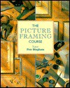 The Picture Framing Course (The Decorative Arts Series) - Pete Bingham