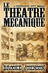 Le Theatre Mecanique - Brooke Johnson