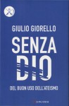 Senza Dio: del buon uso dell'ateismo - Giulio Giorello