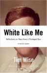 White Like Me: Reflections on Race from a Privileged Son - Tim Wise