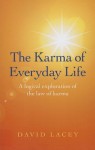 The Karma of Everyday Life: A Logical Exploration of the Law of Karma - David Lacey