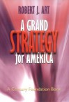 Grand Strategy for America (Century Foundation Books (Cornell Hardcover)) - Robert J. Art