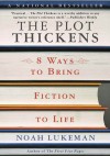 The Plot Thickens: 8 Ways to Bring Fiction to Life - Noah Lukeman