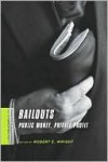 Bailouts: Public Money, Private Profit - Robert E. Wright