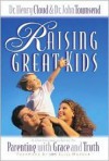 Raising Great Kids - Henry Cloud, John Townsend