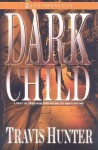 Dark Child: A Novel - Travis Hunter