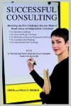 Successful Consulting: Mastering the Five Challenges That Can Make or Break You as an Independent Consultant - Fred Fisher, Peggy Fisher