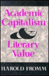 Academic Capitalism & Literary Value - Harold Fromm