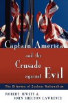 The Captain America Complex: The Dilemma of Zealous Nationalism - Robert Jewett