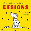 Go Wild with . . . Designs - Neal Layton