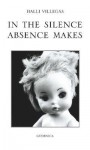 In the Silence Absence Makes - Halli Villegas