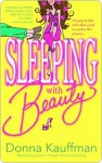 Sleeping with Beauty Sleeping with Beauty Sleeping with Beauty - Donna Kauffman