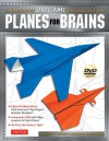 Planes for Brains: 28 Innovative Origami Airplane Designs [Full-Color Book & Instructional DVD] - Michael G. LaFosse, Richard L. Alexander