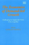 The Economics of Demand-Led Growth: Challenging the Supply-Side Vision of the Long Run - Mark Setterfield