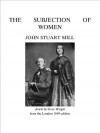 The Subjection of Women [Annotated] - Carrie Chapman Catt, John Stuart Mill, Harriet Taylor, Stephen Wright