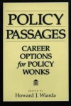 Policy Passages: Career Options for Policy Wonks - Howard J. Wiarda