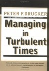 Managing in Turbulent Times - Peter F. Drucker