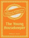 The Young Housekeeper: Or, Thoughts on Food and Cookery - William Alcott