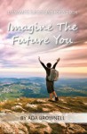 Imagine the Future You - Ada Brownell