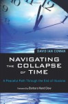 Navigating the Collapse of Time: A Peaceful Path Through the End of Illusions - David Ian Cowan, Barbara Hand Clow