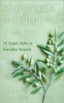 Shortcuts to Inner Peace: 70 Simple Paths to Everyday Serenity - Ashley Davis Bush