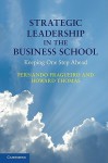 Strategic Leadership in the Business School: Keeping One Step Ahead - Fernando Fragueiro, Howard Thomas