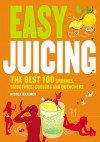 Easy Juicing: The Best 100 Juices, Crushes, Smoothies, Coolers And Quenchers - Nicola Graimes