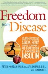 Freedom from Disease: The Breakthrough Approach to Preventing Cancer, Heart Disease, Alzheimer's, and Depression by Controlling Insulin - Peter Morgan Kash, Jay Lombard