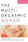 The Multi-Orgasmic Woman: How Any Woman Can Experience Ultimate Pleasure and Dramatically Enhance Her Health and Happiness - Mantak Chia, Rachel Carlton Abrams