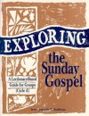 Exploring the Sunday Gospel: A Lectionary-Based Guide for Groups - Joseph T. Sullivan