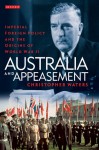 Australia and Appeasement: Imperial Foreign Policy and the Origins of World War II - Christopher Waters