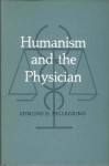 Humanism and the Physician - Edmund D. Pellegrino