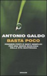 Basta poco: pensieri forti e gesti semplici per una nuova ecologia della vita quotidiana - Antonio Galdo