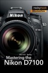 Mastering the Nikon D7100 - Darrell Young