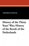 History of the Thirty Years' War; History of the Revolt of the Netherlands - Friedrich von Schiller