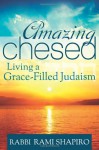 Amazing Chesed: Living a Grace-Filled Judaism - Rami Shapiro