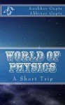 World of Physics: A Short Trip - Anubhav Gupta, Abhinav Gupta