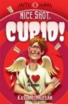 Nice Shot, Cupid! (Myth-O-Mania) - Kate McMullan, Denis Zilber