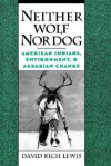 Neither Wolf Nor Dog: American Inndians, Environment, & Agrarian Change - David Rich Lewis