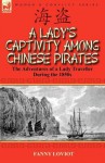 A Lady's Captivity Among Chinese Pirates: The Adventures of a Lady Traveller During the 1850s - Fanny Loviot