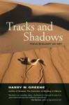 Tracks and Shadows: Field Biology as Art - Harry W. Greene