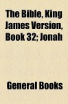 The Bible, King James Version, Book 32; Jonah - General Books