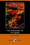 Tom Swift Among the Fire Fighters, or, Battling with Flames from the Air (Tom Swift Sr, #24) - Victor Appleton