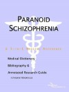 Paranoid Schizophrenia - A Medical Dictionary, Bibliography, and Annotated Research Guide to Internet References - James N. Parker, Philip M. Parker