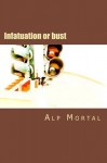 Infatuation or bust - Alp Mortal